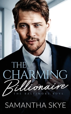 The Charming Billionaire: An opposites attract billionaire romance by Skye, Samantha