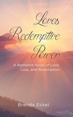 Loves Redemptive Power: A Romance Novel of Love, Loss, and Redemption by Eckel, Brenda