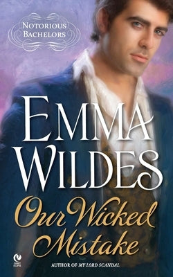 Our Wicked Mistake: Notorious Bachelors by Wildes, Emma