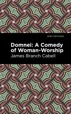 Domnei: A Comedy of Woman-Worship by Cabell, James Branch