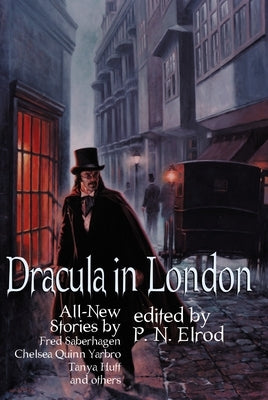 Dracula in London: All New Stories by Fred Saberhagen, Chelsea Quinn Yarbro, Tanya Huff, and Others by Elrod, P. N.