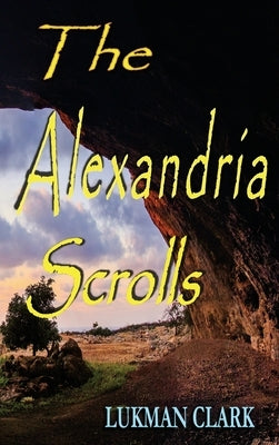 The Alexandria Scrolls by Clark, Lukman