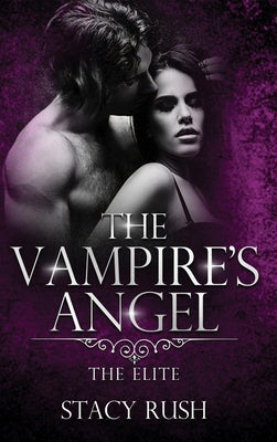 The Vampire's Angel: The Elite (book 2) by Rush, Stacy