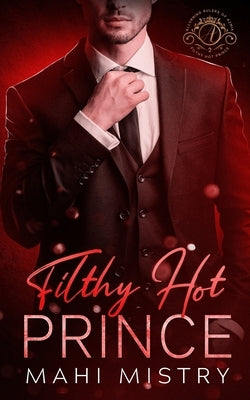 Filthy Hot Prince: Steamy Shy Girl Alpha Prince Royal Romance by Mistry, Mahi