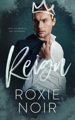 Reign: A Royal Romance by Noir, Roxie