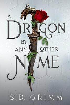 A Dragon by Any Other Name by Grimm, S. D.