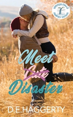 Meet Disaster: a fake relationship small town romantic comedy by Haggerty, D. E.