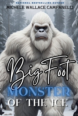 Bigfoot: Monster of the Ice by Campanelli, Michele Wallace