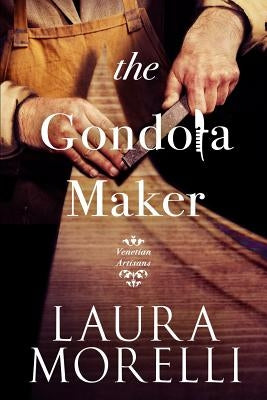 The Gondola Maker by Morelli, Laura