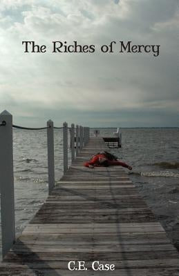 The Riches of Mercy by Case, C. E.