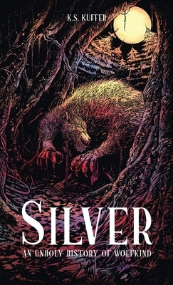 Silver: An Unholy History of Wolfkind by Kuffer, K. S.