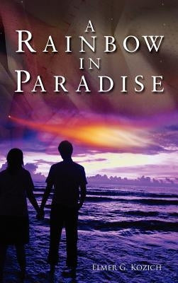 A Rainbow in Paradise by Kozich, Elmer G.