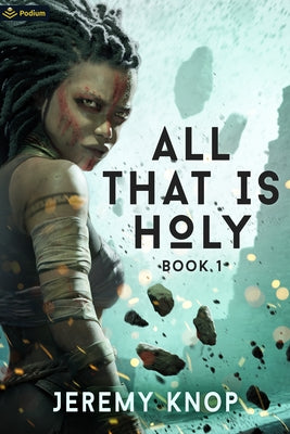 All That Is Holy: An Apocalyptic Epic Fantasy by Knop, Jeremy