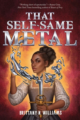 That Self-Same Metal (the Forge & Fracture Saga, Book 1): Volume 1 by Williams, Brittany N.