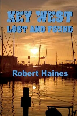 Key West Lost and Found by Haines, Robert