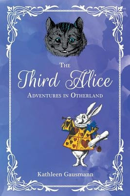 The Third Alice: Adventures in Otherland by Gausmann, Kathleen