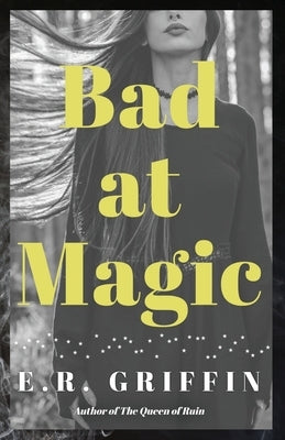 Bad at Magic by Griffin, E. R.