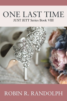 One Last Time: JUST JETT Series Book VIII by Randolph, Robin R.