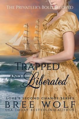 Trapped & Liberated: The Privateer's Bold Beloved by Wolf, Bree