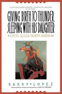 Giving Birth to Thunder, Sleeping with His Daughter by Lopez, Barry H.