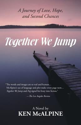 Together We Jump: A Journey of Love, Hope and Second Chances by McAlpine, Ken