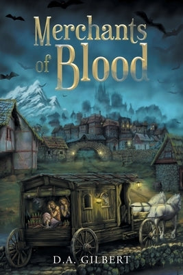 Merchants of Blood by Gilbert, D. A.