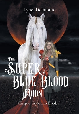 The Super Blue Blood Moon: Cirque Superno by Delmonte, Lyne