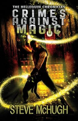 Crimes Against Magic by McHugh, Steve