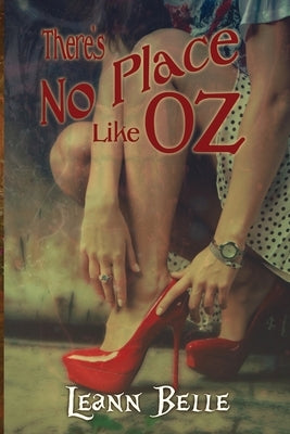 There's No Place Like Oz by Belle, Leann