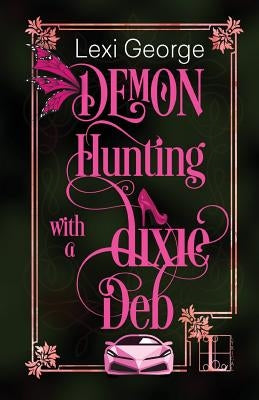 Demon Hunting With a Dixie Deb by George, Lexi