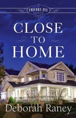 Close to Home: A Chicory Inn Novel by Raney, Deborah