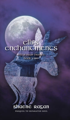 Ellfs' Enchantments: Ellfaerran Diaries Book Two by Ragan, Shaene