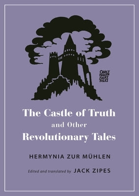 The Castle of Truth and Other Revolutionary Tales by Zur M&#195;&#188;hlen, Hermynia