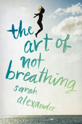 The Art of Not Breathing by Alexander, Sarah