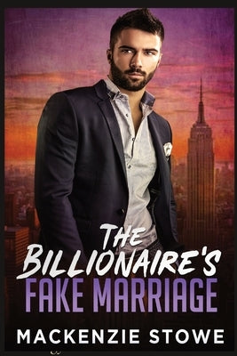 The Billionaire's Fake Marriage: The Billionaire's Marriage Trilogy Book 1 by Stowe, MacKenzie