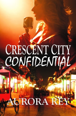 Crescent City Confidential by Rey, Aurora