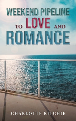 Weekend Pipeline to Love and Romance by Ritchie, Charlotte