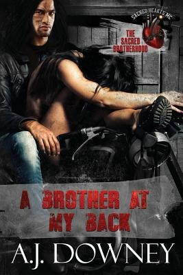 A Brother At My Back: The Sacred Brotherhood Book VI by Downey, A. J.