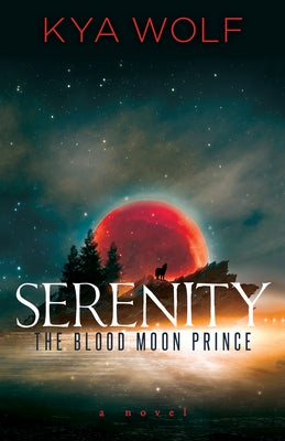 Serenity (the Blood Moon Prince) by Wolf, Kya