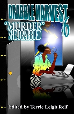 Drabble Harvest #6: "Murder," She Drabbled by Relf, Terrie Leigh