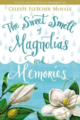 The Sweet Smell of Magnolias and Memories by McHale, Celeste Fletcher