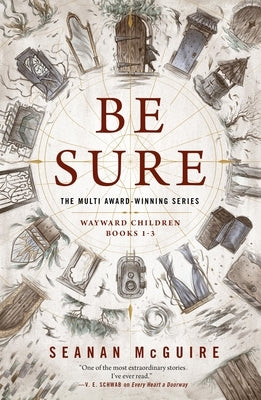 Be Sure: Wayward Children, Books 1-3 by McGuire, Seanan