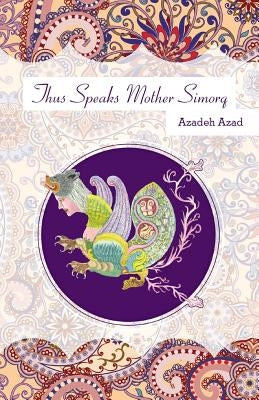 Thus Speaks Mother Simorq by Azad, Azadeh