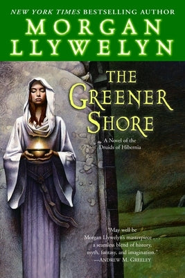 The Greener Shore: A Novel of the Druids of Hibernia by Llywelyn, Morgan