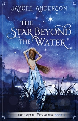 The Star Beyond the Water by Anderson, Jaycee