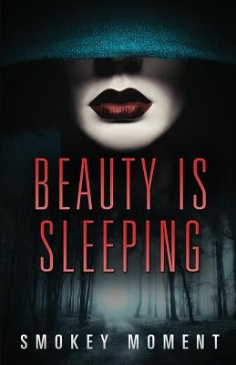 Beauty is Sleeping: a Paranormal Romantic Suspense Novel by Moment, Smokey