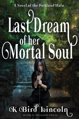 Last Dream of Her Mortal Soul by Lincoln, K. Bird