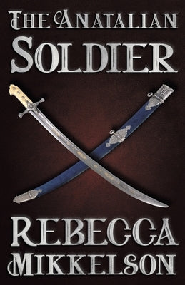 The Anatalian Soldier by Mikkelson, Rebecca