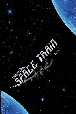 Space Train: Book One by Olsen, Lamont G.