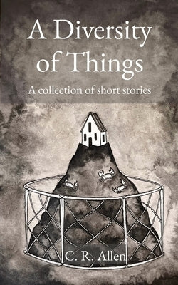 A Diversity of Things: A collection of short stories by Allen, Christopher R.